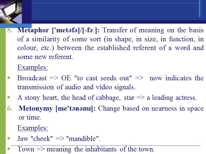 Metaphor ['metəfə]/[-fɔː]: Transfer of meaning on the basis of a similarity of some sort